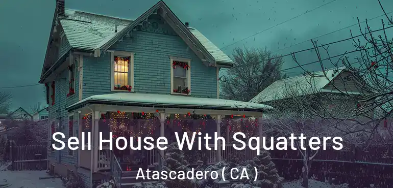  Sell House With Squatters Atascadero ( CA )