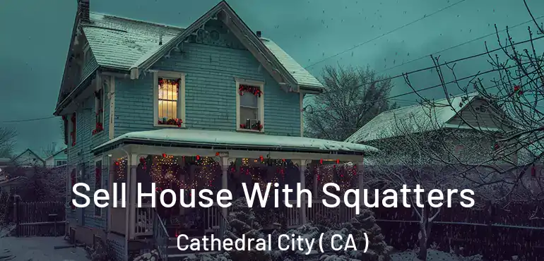Sell House With Squatters Cathedral City ( CA )