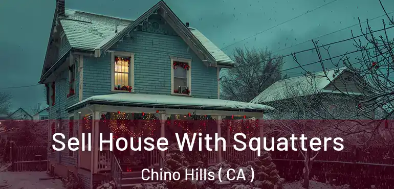  Sell House With Squatters Chino Hills ( CA )