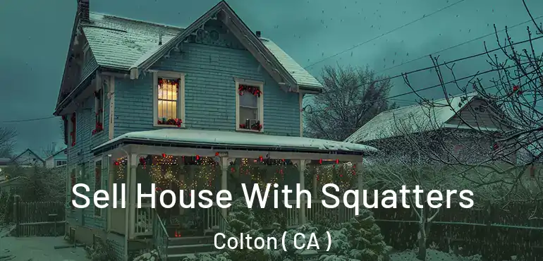  Sell House With Squatters Colton ( CA )