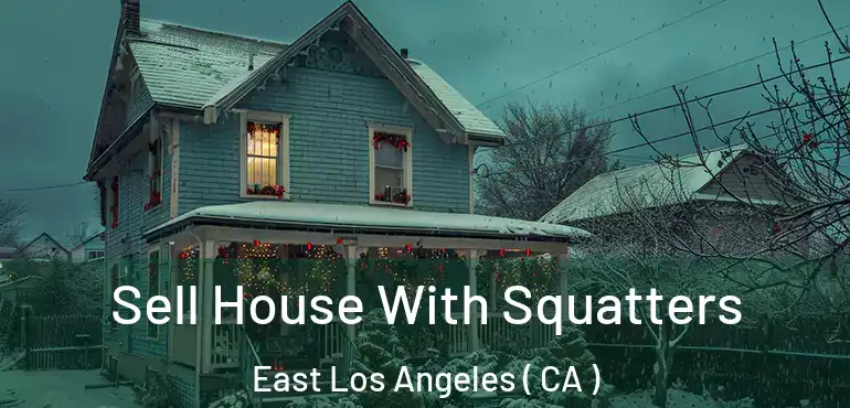  Sell House With Squatters East Los Angeles ( CA )