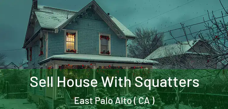 Sell House With Squatters East Palo Alto ( CA )