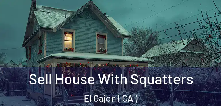  Sell House With Squatters El Cajon ( CA )