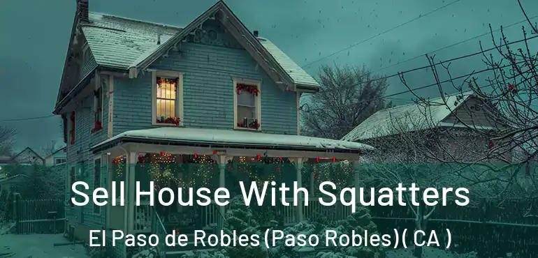  Sell House With Squatters El Paso de Robles (Paso Robles) ( CA )