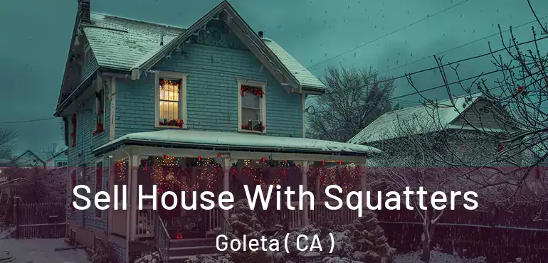  Sell House With Squatters Goleta ( CA )