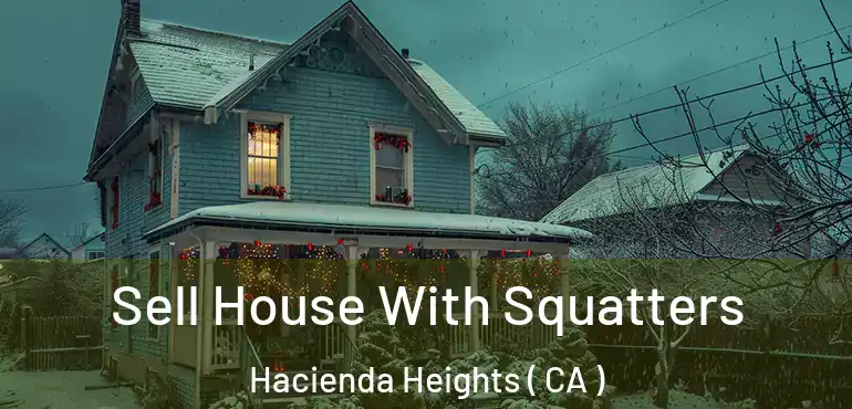  Sell House With Squatters Hacienda Heights ( CA )