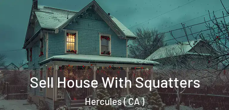  Sell House With Squatters Hercules ( CA )