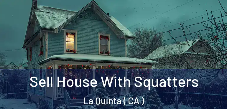  Sell House With Squatters La Quinta ( CA )
