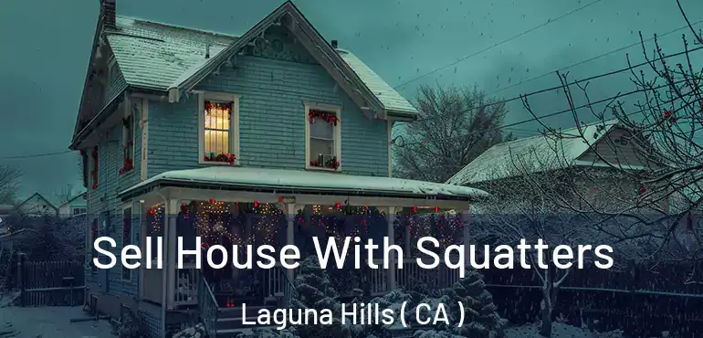  Sell House With Squatters Laguna Hills ( CA )