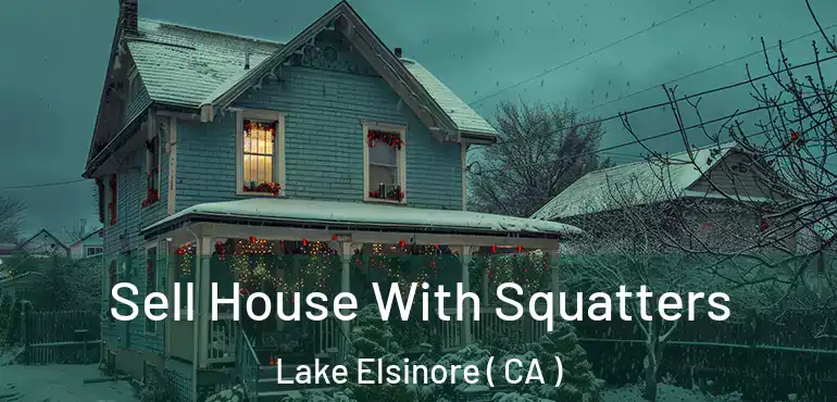  Sell House With Squatters Lake Elsinore ( CA )