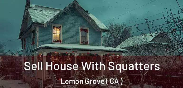  Sell House With Squatters Lemon Grove ( CA )