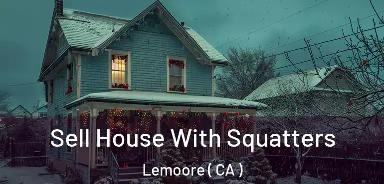  Sell House With Squatters Lemoore ( CA )