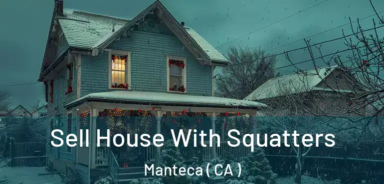  Sell House With Squatters Manteca ( CA )