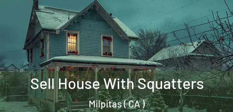  Sell House With Squatters Milpitas ( CA )