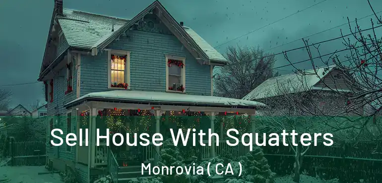  Sell House With Squatters Monrovia ( CA )