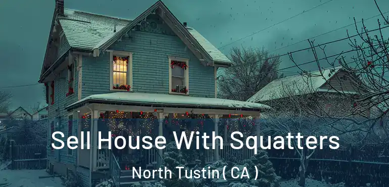  Sell House With Squatters North Tustin ( CA )