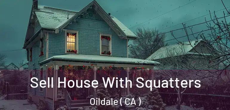 Sell House With Squatters Oildale ( CA )