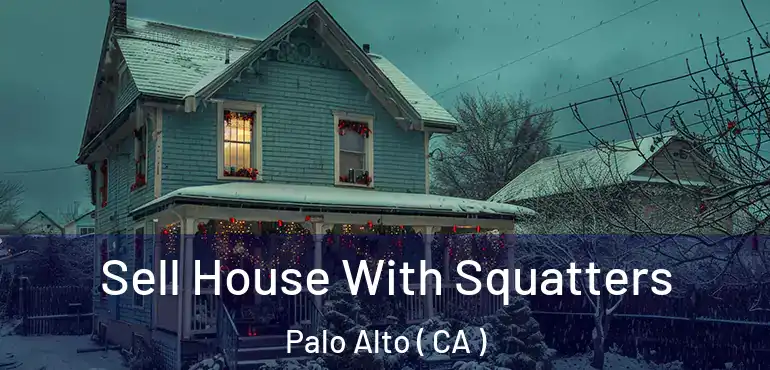  Sell House With Squatters Palo Alto ( CA )