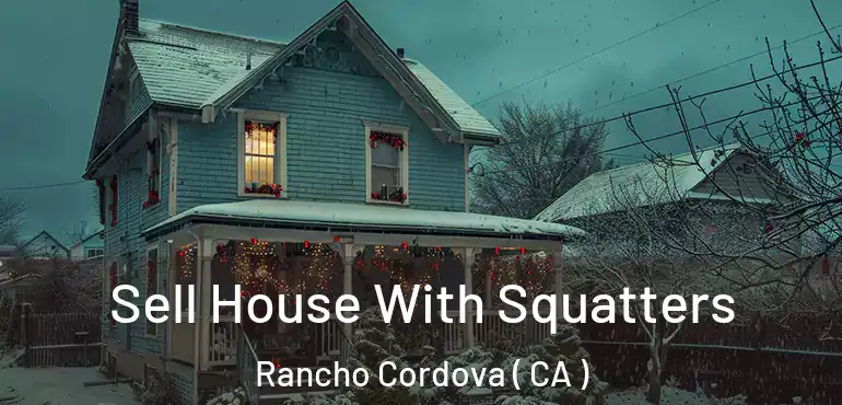  Sell House With Squatters Rancho Cordova ( CA )