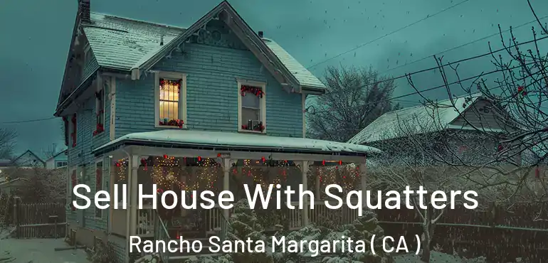 Sell House With Squatters Rancho Santa Margarita ( CA )