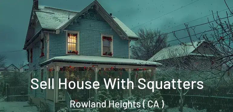  Sell House With Squatters Rowland Heights ( CA )
