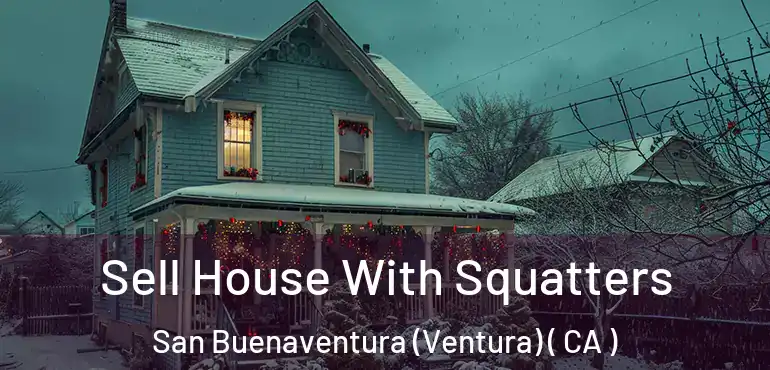  Sell House With Squatters San Buenaventura (Ventura) ( CA )