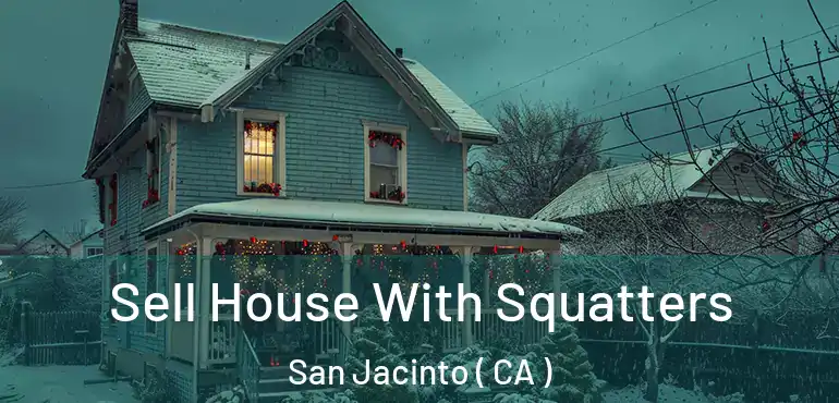  Sell House With Squatters San Jacinto ( CA )