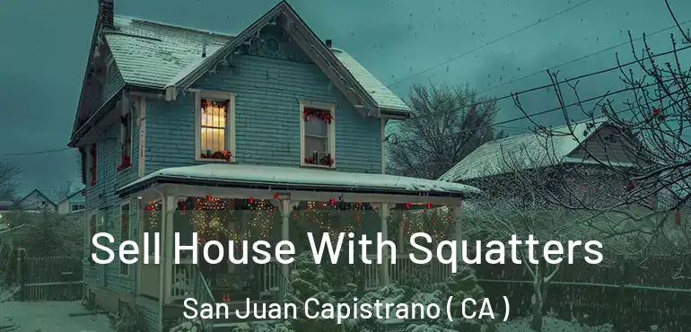  Sell House With Squatters San Juan Capistrano ( CA )