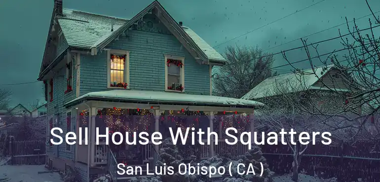  Sell House With Squatters San Luis Obispo ( CA )
