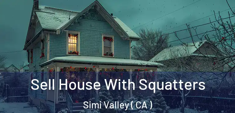  Sell House With Squatters Simi Valley ( CA )