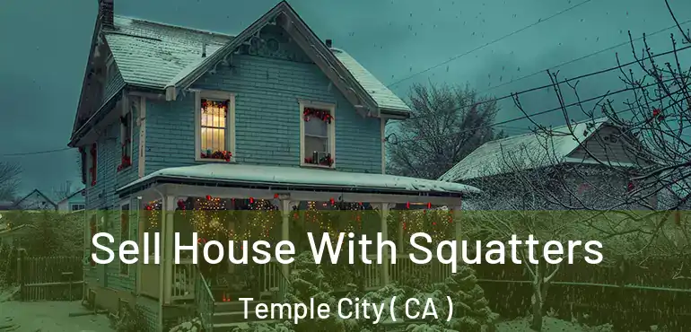  Sell House With Squatters Temple City ( CA )