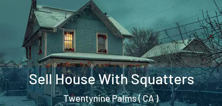 Sell House With Squatters Twentynine Palms ( CA )