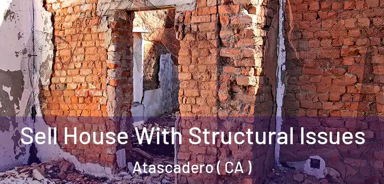  Sell House With Structural Issues Atascadero ( CA )