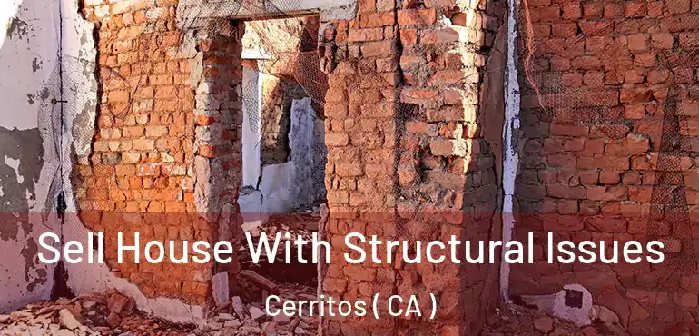 Sell House With Structural Issues Cerritos ( CA )