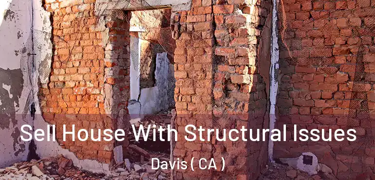 Sell House With Structural Issues Davis ( CA )