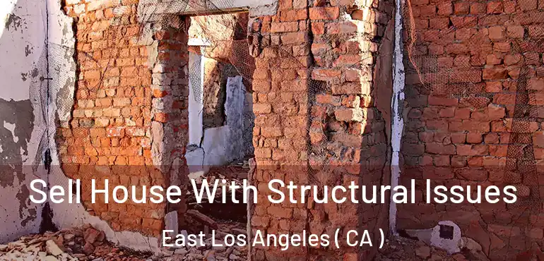 Sell House With Structural Issues East Los Angeles ( CA )