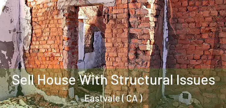 Sell House With Structural Issues Eastvale ( CA )
