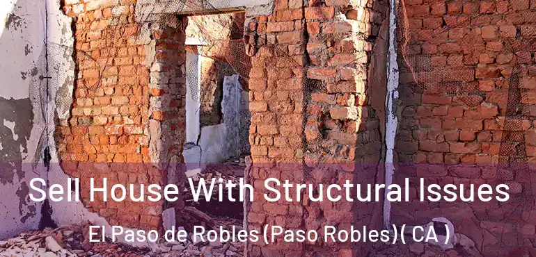  Sell House With Structural Issues El Paso de Robles (Paso Robles) ( CA )