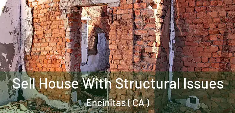 Sell House With Structural Issues Encinitas ( CA )