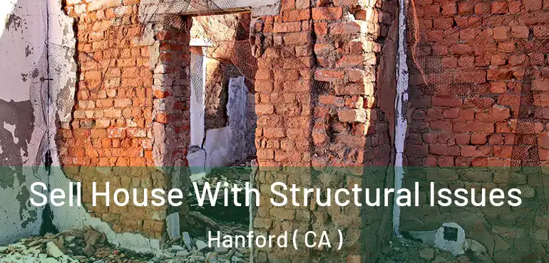 Sell House With Structural Issues Hanford ( CA )