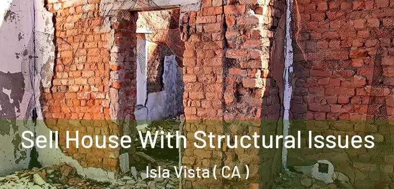  Sell House With Structural Issues Isla Vista ( CA )