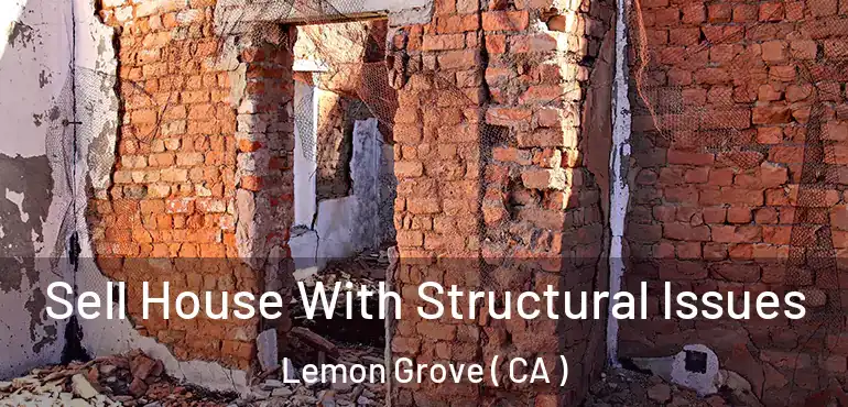 Sell House With Structural Issues Lemon Grove ( CA )