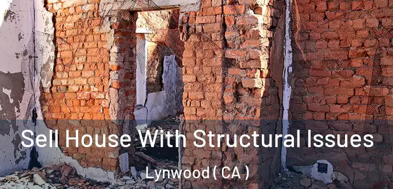  Sell House With Structural Issues Lynwood ( CA )