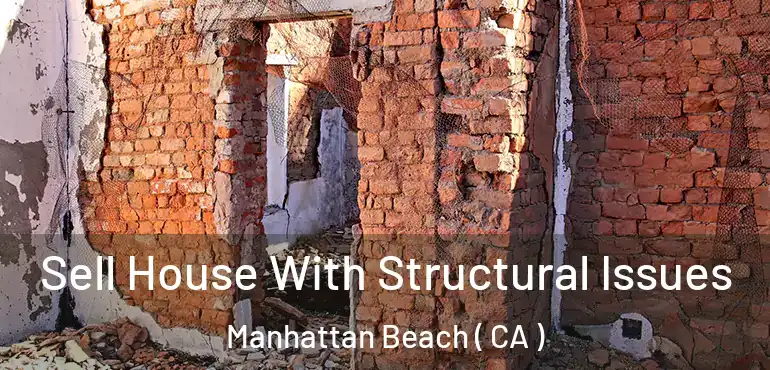  Sell House With Structural Issues Manhattan Beach ( CA )