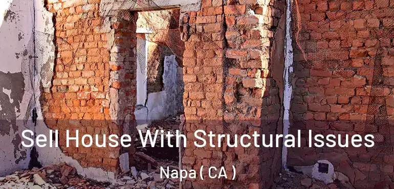  Sell House With Structural Issues Napa ( CA )
