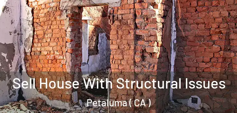  Sell House With Structural Issues Petaluma ( CA )