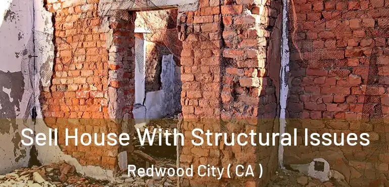  Sell House With Structural Issues Redwood City ( CA )