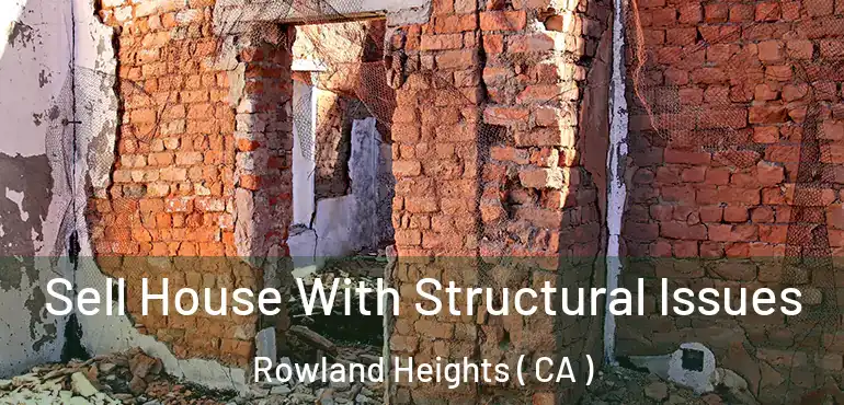 Sell House With Structural Issues Rowland Heights ( CA )