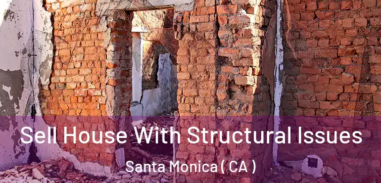  Sell House With Structural Issues Santa Monica ( CA )