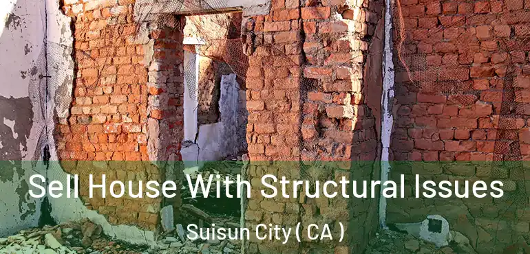  Sell House With Structural Issues Suisun City ( CA )